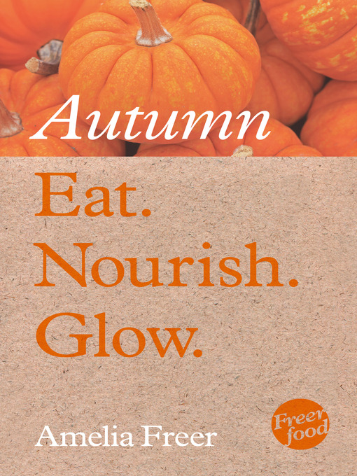 Title details for Eat. Nourish. Glow – Autumn by Amelia Freer - Available
